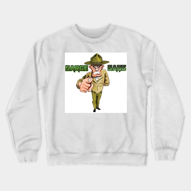 Sarge Says Crewneck Sweatshirt by BigSarge101